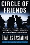 Alternative view 1 of Circle of Friends: The Massive Federal Crackdown on Insider Trading---and Why the Markets Always Work Against the Little Guy