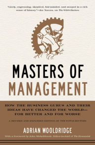 Title: Masters of Management: How the Business Gurus and Their Ideas Have Changed the World-for Better and for Worse, Author: Adrian Wooldridge