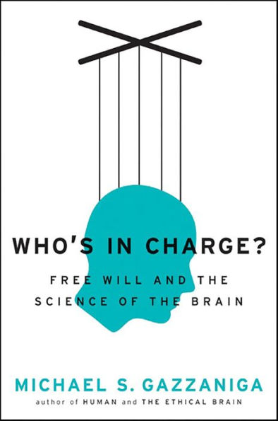 Who's in Charge?: Free Will and the Science of the Brain