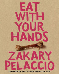 Title: Eat with Your Hands, Author: Zakary Pelaccio
