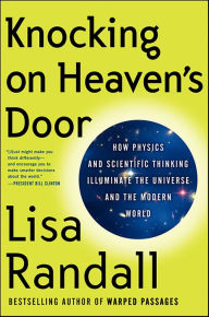 Title: Knocking on Heaven's Door: How Physics and Scientific Thinking Illuminate the Universe and the Modern World, Author: Lisa Randall