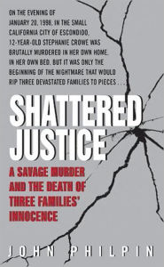 Title: Shattered Justice: A Savage Murder and the Death of Three Families' Innocence, Author: John Philpin