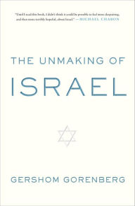 Title: The Unmaking of Israel, Author: Gershom Gorenberg