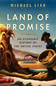 Title: Land of Promise: An Economic History of the United States, Author: Michael Lind