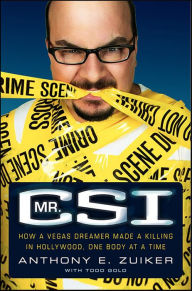 Title: Mr. CSI: How a Vegas Dreamer Made a Killing in Hollywood, One Body at a Time, Author: Anthony E. Zuiker