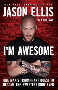 Title: I'm Awesome: One Man's Triumphant Quest to Become the Sweetest Dude Ever, Author: Jason Ellis