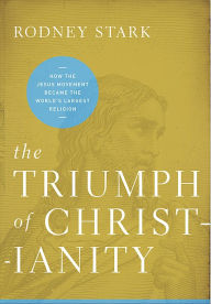 Title: The Triumph of Christianity: How the Jesus Movement Became the World's Largest Religion, Author: Rodney Stark