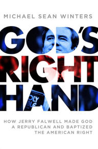 Title: God's Right Hand: How Jerry Falwell Made God a Republican and Baptized the American Right, Author: Michael Sean Winters