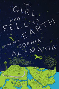 Title: The Girl Who Fell to Earth: A Memoir, Author: Sophia Al-Maria