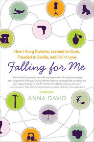 Title: Falling for Me: How I Learned French, Hung Curtains, Traveled to Seville, and Fell in Love, Author: Anna David