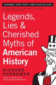 Title: Legends, Lies & Cherished Myths of American History, Author: Richard Shenkman