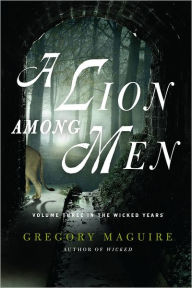 Title: A Lion among Men (Wicked Years Series #3), Author: Gregory Maguire