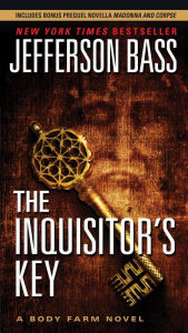 Title: The Inquisitor's Key (Body Farm Series #7), Author: Jefferson Bass