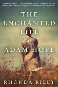 Title: The Enchanted Life of Adam Hope: A Novel, Author: Rhonda Riley