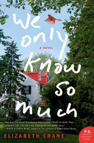 Title: We Only Know So Much: A Novel, Author: Elizabeth Crane