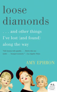 Title: Loose Diamonds: .and other things I've lost (and found) along the way, Author: Amy Ephron