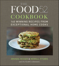 Title: The Food52 Cookbook: 140 Winning Recipes from Exceptional Home Cooks, Author: Amanda Hesser