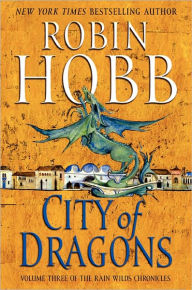 Title: City of Dragons (Rain Wilds Chronicles #3), Author: Robin Hobb