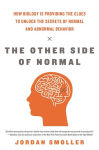 Alternative view 2 of The Other Side of Normal: How Biology Is Providing the Clues to Unlock the Secrets of Normal and Abnormal Behavior