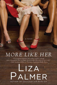 Title: More Like Her: A Novel, Author: Liza Palmer