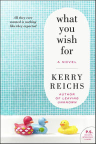 Title: What You Wish For: A Novel, Author: Kerry Reichs
