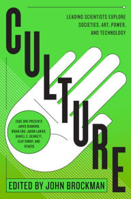 Title: Culture: Leading Scientists Explore Civilizations, Art, Networks, Reputation, and the Online Revolution, Author: John Brockman