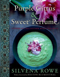 Title: Purple Citrus & Sweet Perfume: Cuisine of the Eastern Mediterranean, Author: Silvena Rowe