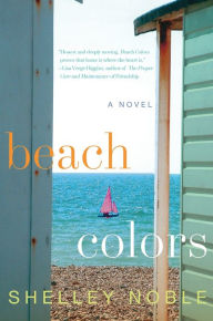 Title: Beach Colors: A Novel, Author: Shelley Noble