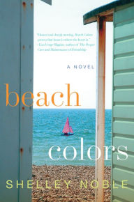 Title: Beach Colors: A Novel, Author: Shelley Noble