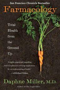 Title: Farmacology: Total Health from the Ground Up, Author: Daphne Miller M.D.