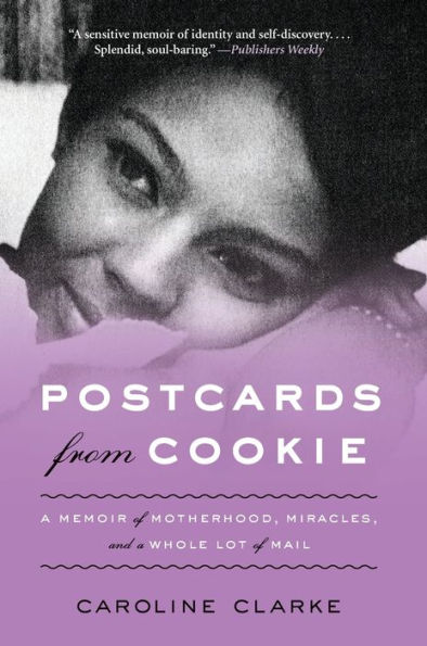 Postcards from Cookie: a Memoir of Motherhood, Miracles, and Whole Lot Mail