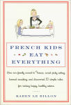 Alternative view 1 of French Kids Eat Everything: How Our Family Moved to France, Cured Picky Eating, Banned Snacking, and Discovered 10 Simple Rules for Raising Happy, Healthy Eaters