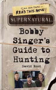 Title: Supernatural: Bobby Singer's Guide to Hunting, Author: David Reed