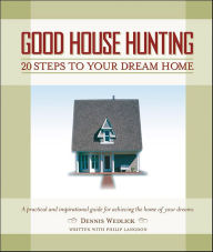 Title: Good House Hunting: 20 Steps to Your Dream Home, Author: Dennis Wedlick