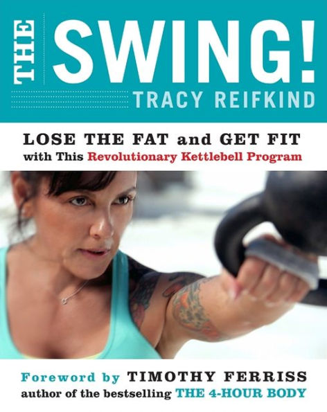 the Swing!: Lose Fat and Get Fit with This Revolutionary Kettlebell Program