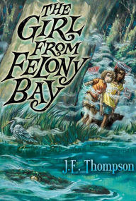 Title: The Girl from Felony Bay, Author: J. E. Thompson