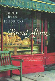 Title: Bread Alone: A Novel, Author: Judith R Hendricks