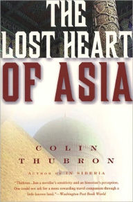 Title: The Lost Heart of Asia, Author: Colin Thubron