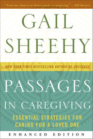 Title: Passages in Caregiving (Enhanced Edition): Essential Strategies for Caring for a Loved One, Author: Gail Sheehy