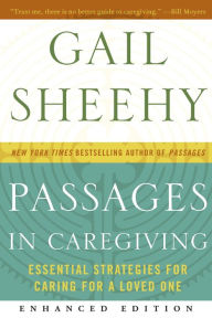 Title: Passages in Caregiving (Enhanced Edition): Essential Strategies for Caring for a Loved One, Author: Gail Sheehy