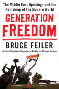 Title: Generation Freedom: The Middle East Uprisings and the Remaking of the Modern World, Author: Bruce Feiler