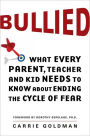 Bullied: What Every Parent, Teacher, and Kid Needs to Know About Ending the Cycle of Fear