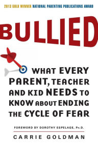 Title: Bullied: What Every Parent, Teacher, and Kid Needs to Know About Ending the Cycle of Fear, Author: Carrie Goldman