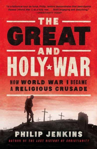 The Great and Holy War: How World War I Became a Religious Crusade