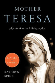 Title: Mother Teresa (Revised Edition): An Authorized Biography, Author: Kathryn Spink