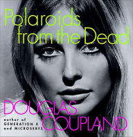 Title: Polaroids from the Dead: And Other Short Stories, Author: Douglas Coupland