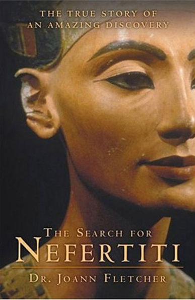 The Search for Nefertiti: The True Story of an Amazing Discovery