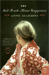 Title: The Sad Truth About Happiness: A Novel, Author: Anne Giardini