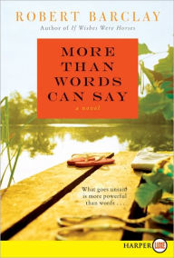 Title: More Than Words Can Say LP: A Novel, Author: Robert Barclay