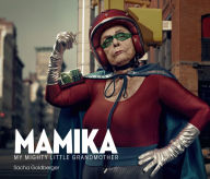 Title: Mamika: My Mighty Little Grandmother, Author: Sacha Goldberger